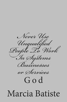 Paperback Never Use Unqualified People To Work In Systems Businesses or Services: God Book