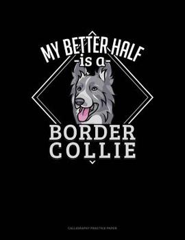 Paperback My Better Half Is A Border Collie: Calligraphy Practice Paper Book