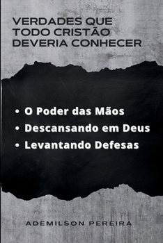 Paperback Verdades que Todo Cristão Deveria Conhecer: O Poder das Mãos Descansando em Deus Levantando Defesas [Portuguese] Book