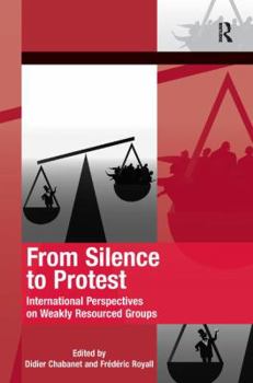 Hardcover From Silence to Protest: International Perspectives on Weakly Resourced Groups Book