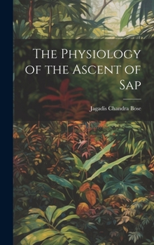 Hardcover The Physiology of the Ascent of Sap Book