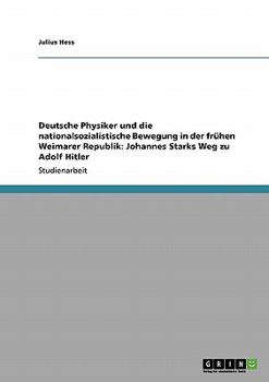 Deutsche Physiker und die nationalsozialistische Bewegung in der fr�hen Weimarer Republik: Johannes Starks Weg zu Adolf Hitler
