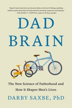 Hardcover Dad Brain: The New Science of Fatherhood and How It Shapes Men's Lives Book