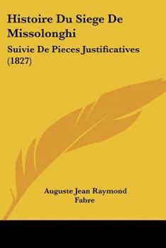 Paperback Histoire Du Siege De Missolonghi: Suivie De Pieces Justificatives (1827) [French] Book