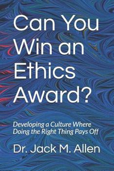 Paperback Can You Win an Ethics Award?: Developing a Culture Where Doing the Right Thing Pays Off Book