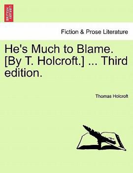 Paperback He's Much to Blame. [By T. Holcroft.] ... Third Edition. Book