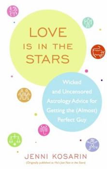 Paperback Love Is in the Stars: Wicked and Uncensored Astrology Advice for Getting the (Almost) Perfect Guy Book