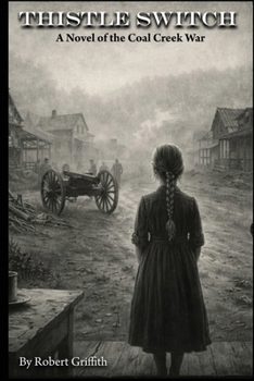 Thistle Switch: A Novel of the Coal Creek War: Companion to Letters from the Dark