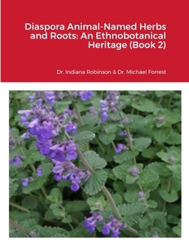 Paperback Diaspora Animal-Named Herbs and Roots: An Ethnobotanical Heritage (Book 2) Book