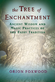 Paperback The Tree of Enchantment: Ancient Wisdom and Magic Practices of the Faery Tradition Book