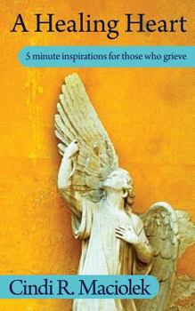 Paperback A Healing Heart: 5 minute inspirations for those who grieve Book