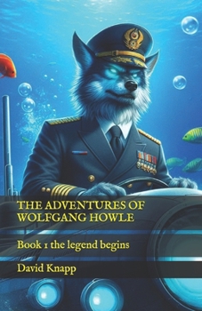 Paperback The Adventures of Wolfgang Howle: Book 1 the legend begins Book