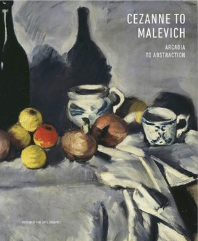 Hardcover Cezanne to Malevich: Arcadia to Abstraction Book