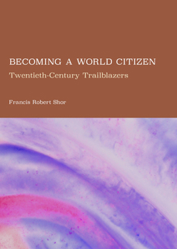 Becoming a World Citizen: Twentieth-Century Trailblazers