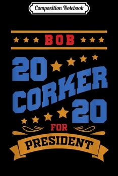 Paperback Composition Notebook: Bob Corker 2020 for President Republican Party US Election Journal/Notebook Blank Lined Ruled 6x9 100 Pages Book