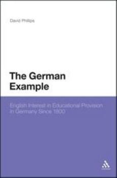 Hardcover The German Example: English Interest in Educational Provision in Germany Since 1800 Book