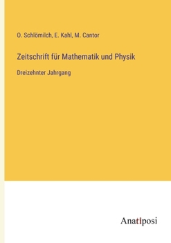 Zeitschrift für Mathematik und Physik: Dreizehnter Jahrgang