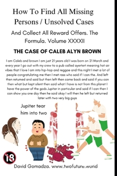 How To Find All Missing Persons / Unsolved Cases. And Collect All Reward Offers. Volume XXXXII.: THE CASE OF CALEB ALYN BROWN