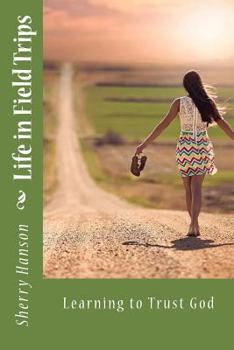 Paperback Life in Field Trips: Learning to Trust God Book