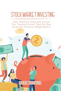 Paperback Stock Market Investing: Start Investing Today And Secure Your Financial Future. Step-By-Step Guide For Financial Independence Book