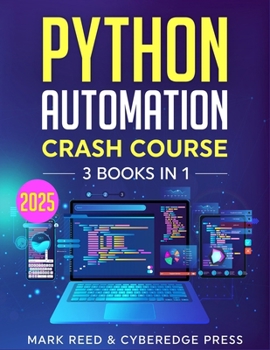 Paperback Python Automation Crash Course: 3 books in 1 - The Ultimate Guide to Mastering Python Automation from Beginner to Advanced. Learn it Well & Fast Book