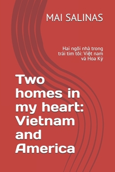 Two homes in my heart: Vietnam and America: Hai ngôi nhà trong trái tim tôi: Vi?t nam và Hoa K?