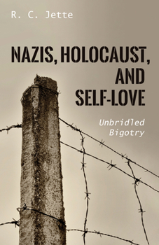 Hardcover Nazis, Holocaust, and Self-Love: Unbridled Bigotry Book