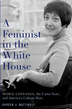 Paperback A Feminist in the White House: Midge Costanza, the Carter Years, and America's Culture Wars Book