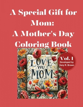 Paperback A Special Gift for Mom: A Mother's Day Coloring Book Volume I Book