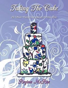 Paperback Taking The Cake: The Ultimate Wedding Cake Guide for the Ethnic Bride Book
