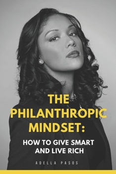 Paperback The Philanthropic Mindset: How to Give Smart and Live Rich Book