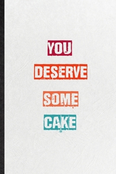 Paperback You Deserve Some Cake: Practical Blank Lined Notebook/ Journal For Encourage Motivation, Empathy Motivating Behavior, Inspirational Saying Un Book