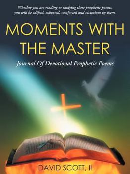 Moments with the Master: A Journal of Devotional Prophetic Poems