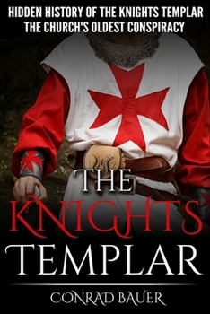 Paperback The Knights Templar: The Hidden History of the Knights Templar: The Church's Oldest Conspiracy Book