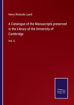 Paperback A Catalogue of the Manuscripts preserved in the Library of the University of Cambridge: Vol. 6 Book