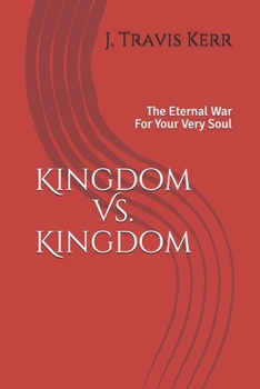 Paperback Kingdom Vs. Kingdom: The Eternal War For Your Very Soul Book