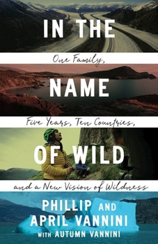 Paperback In the Name of Wild: One Family, Five Years, Ten Countries, and a New Vision of Wildness Book