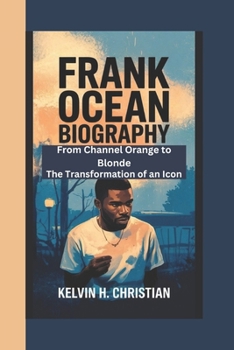 Paperback Frank Ocean Biography: From Channel Orange to Blonde - The Transformation of an Icon Book