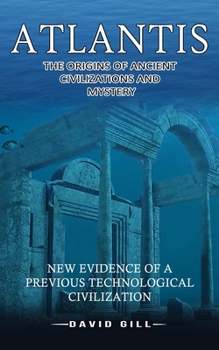 Paperback Atlantis: The Origins Of Ancient Civilizations And Mystery (New Evidence Of A Previous Technological Civilization) Book