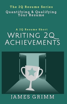 Paperback Writing 2Q Achievements: Quantifying & Qualifying Your Resume (The 2Q Resume Series) Book