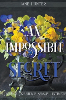 Paperback An Impossible Secret: A Pride and Prejudice Sensual Intimate Book