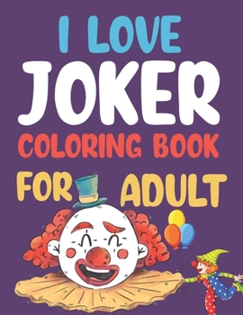 I love Joker Coloring Book For Adult: Joker Adult Coloring Book