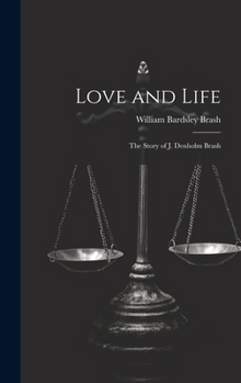 Love and Life; the Story of J. Denholm Brash