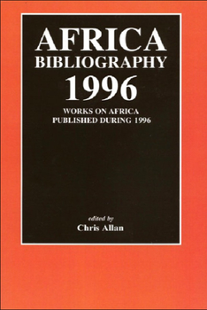 Africa Bibliography 1996: Works on Africa Published During 1996
