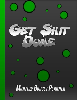 Paperback Get Shit Done: Monthly Budget Planner - Daily Weekly Monthly Budget Planner Workbook Book