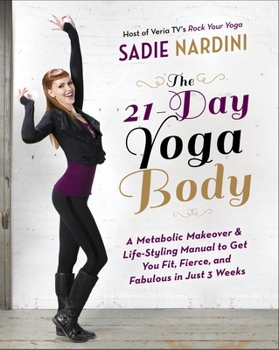 Paperback The 21-Day Yoga Body: A Metabolic Makeover & Life-Styling Manual to Get You Fit, Fierce & Fabulous in Just 3 Weeks Book