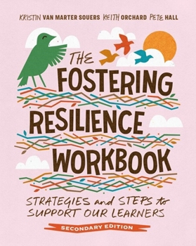 The Fostering Resilience Workbook: Strategies and Steps to Support Our Learners, Secondary Edition