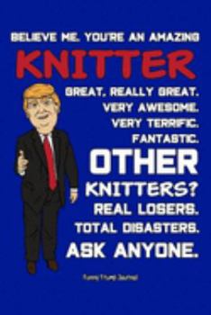 Funny Trump Journal: Pro Trump Gag Gifts for Knitters (6x9 Knitting Journal)