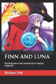 Paperback Finn and Luna: Rhyming tales of epic adventures in magical kingdoms. Book