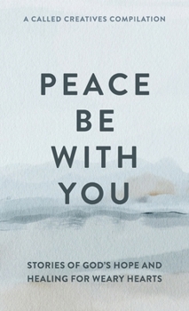 Peace Be with You: Stories of God's Hope and Healing for Weary Hearts